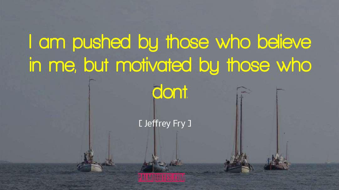 Motivatied quotes by Jeffrey Fry