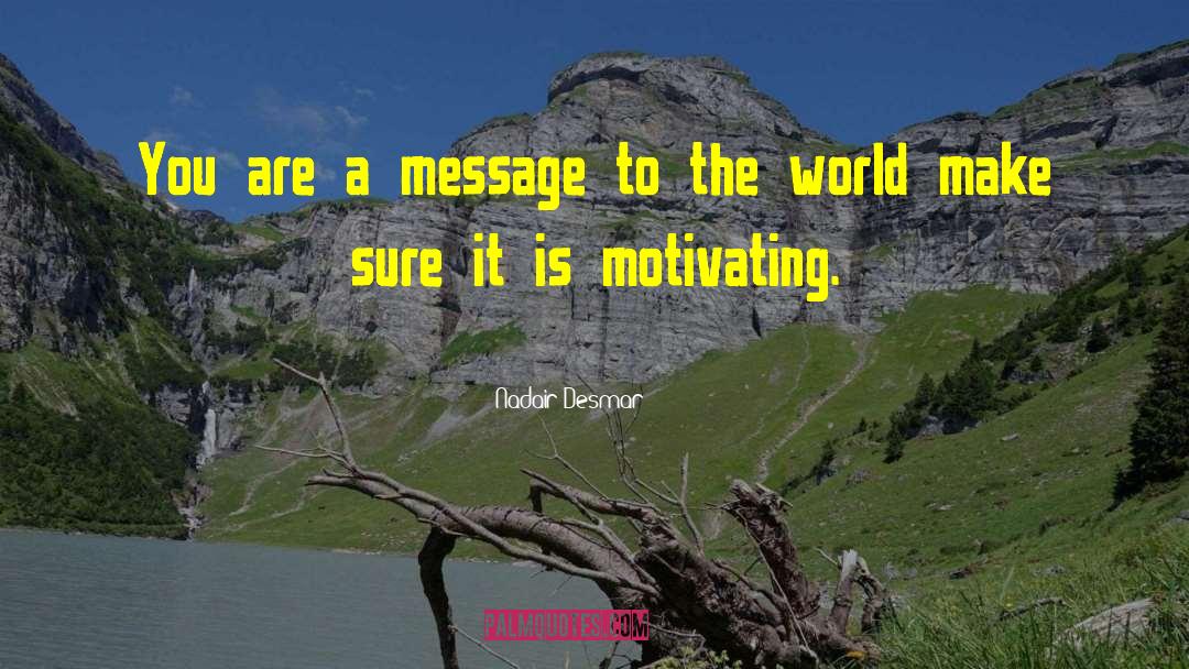 Motivating quotes by Nadair Desmar