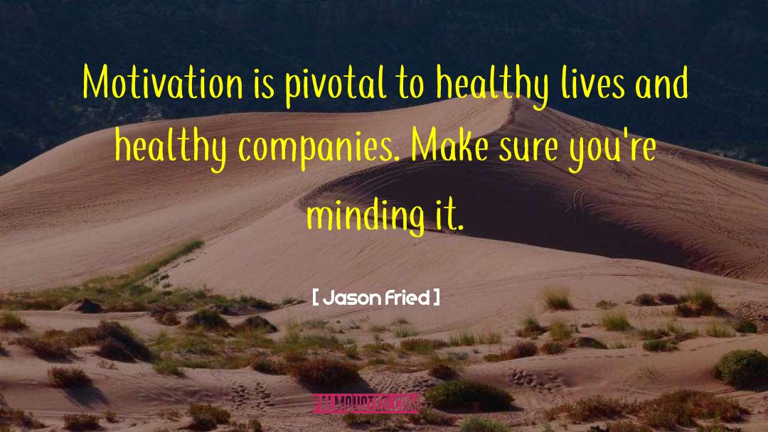 Motivation Healthy Living quotes by Jason Fried