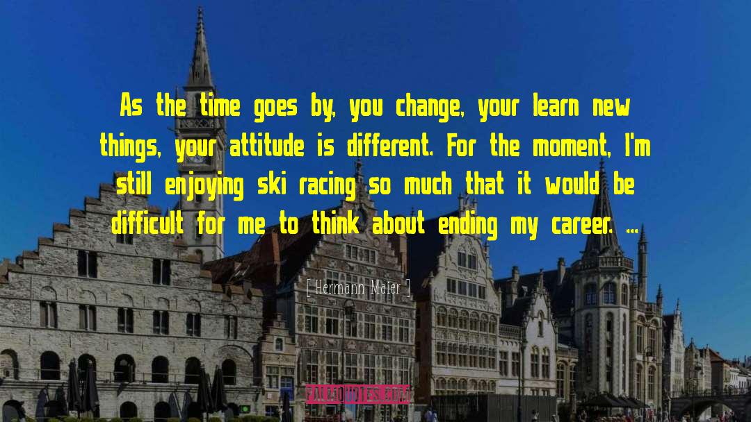 Motivational Career Change quotes by Hermann Maier