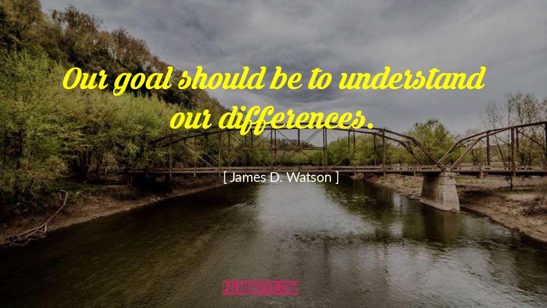 Motivational Goal quotes by James D. Watson