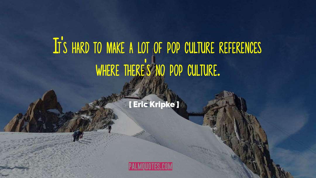 Motivational Safety Culture quotes by Eric Kripke