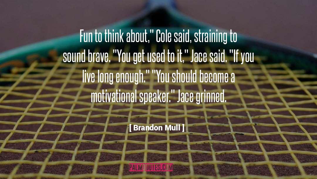 Motivational Speaker quotes by Brandon Mull