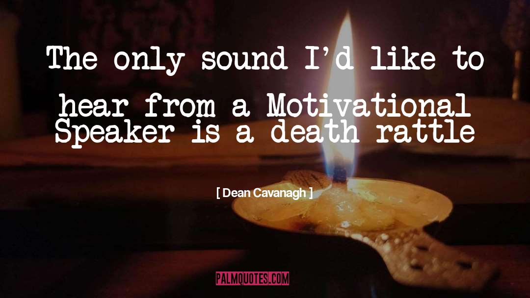 Motivational Speakers quotes by Dean Cavanagh