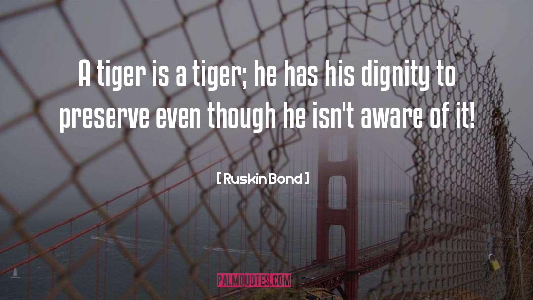 Motivational Tiger quotes by Ruskin Bond