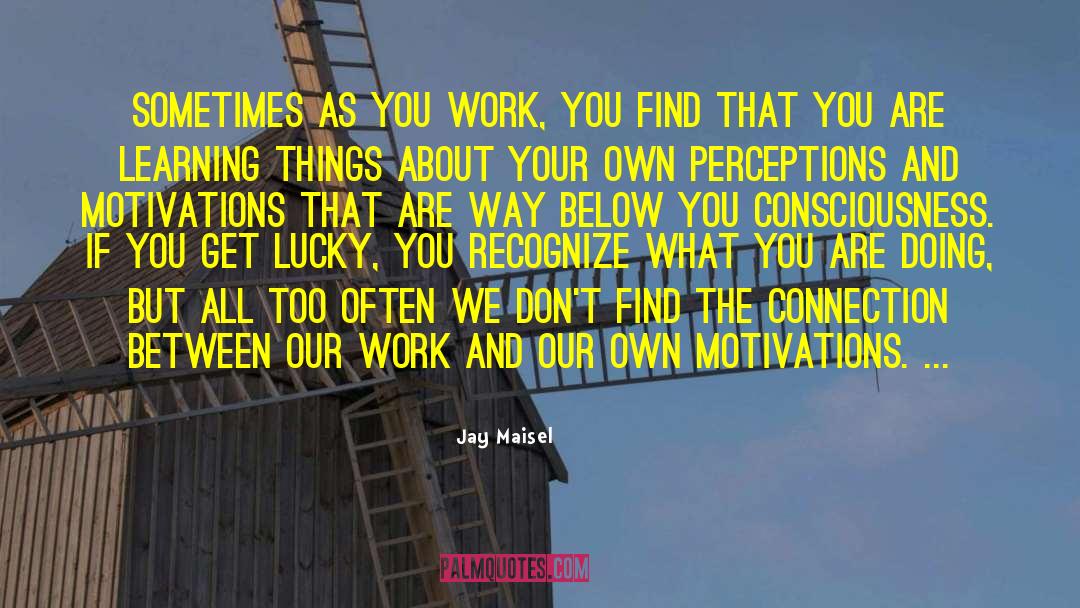 Motivations quotes by Jay Maisel
