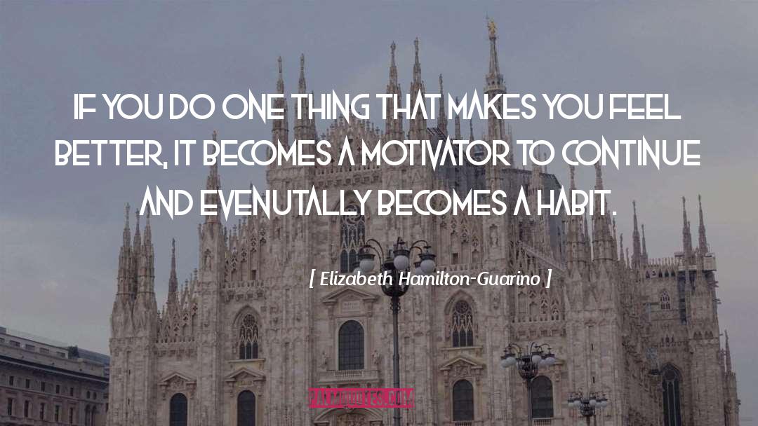 Motivator quotes by Elizabeth Hamilton-Guarino