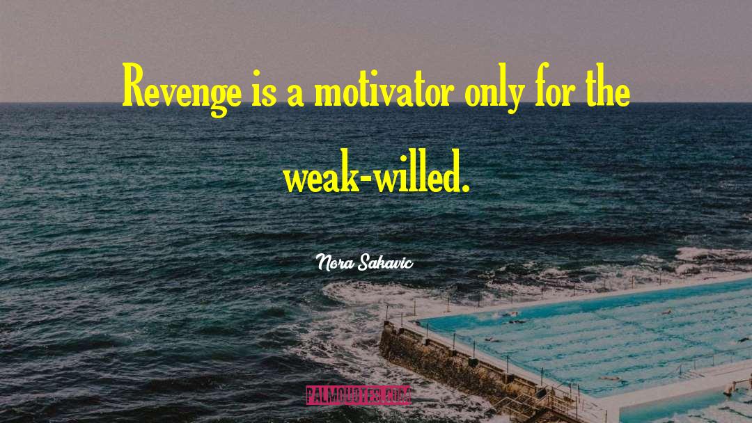 Motivator quotes by Nora Sakavic