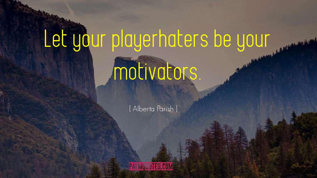 Motivators quotes by Alberta Parish