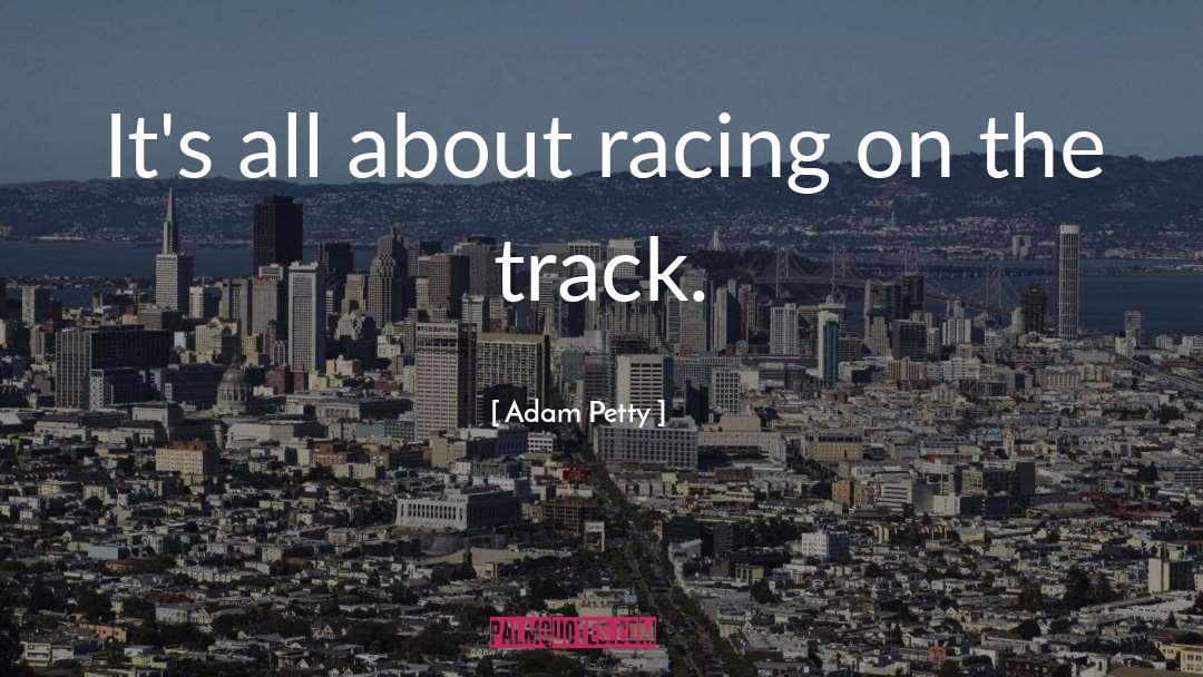 Motor Racing quotes by Adam Petty
