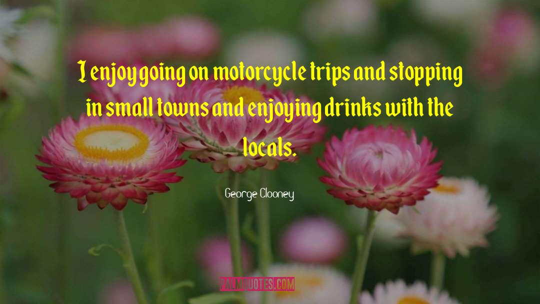 Motorcycle Pictures With quotes by George Clooney