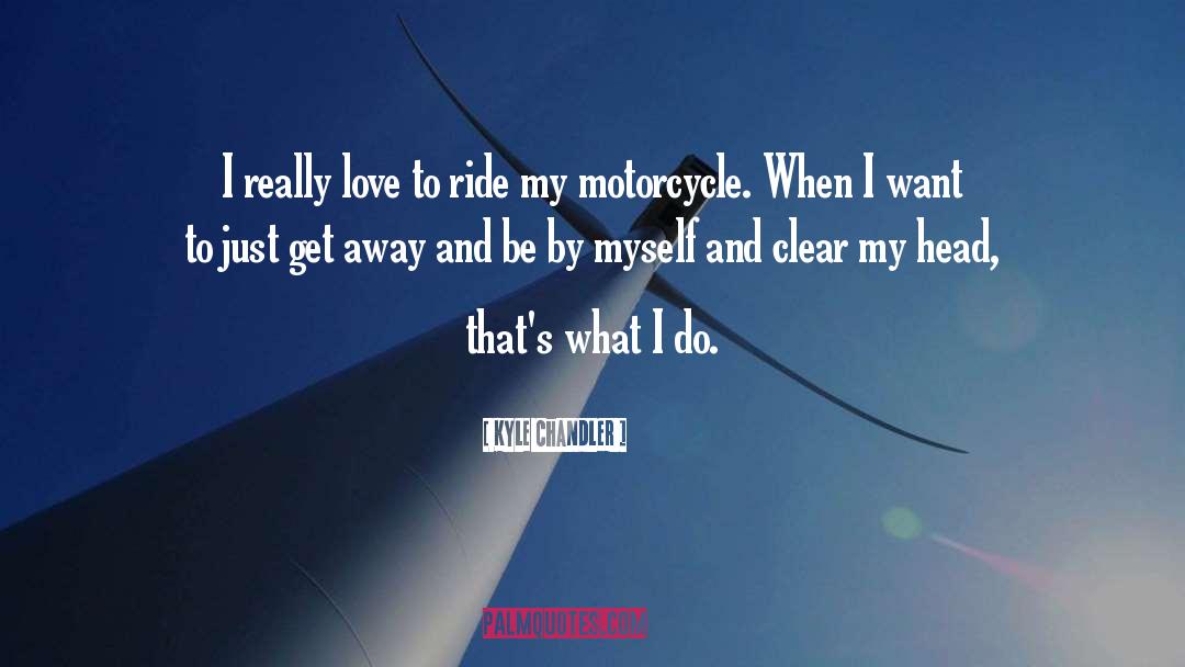 Motorcycle Pictures With quotes by Kyle Chandler