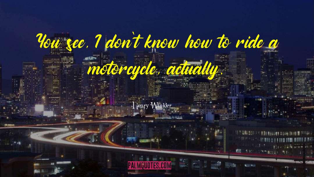 Motorcycle Pictures With quotes by Henry Winkler