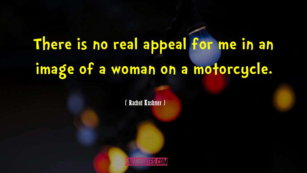 Motorcycle Pictures With quotes by Rachel Kushner