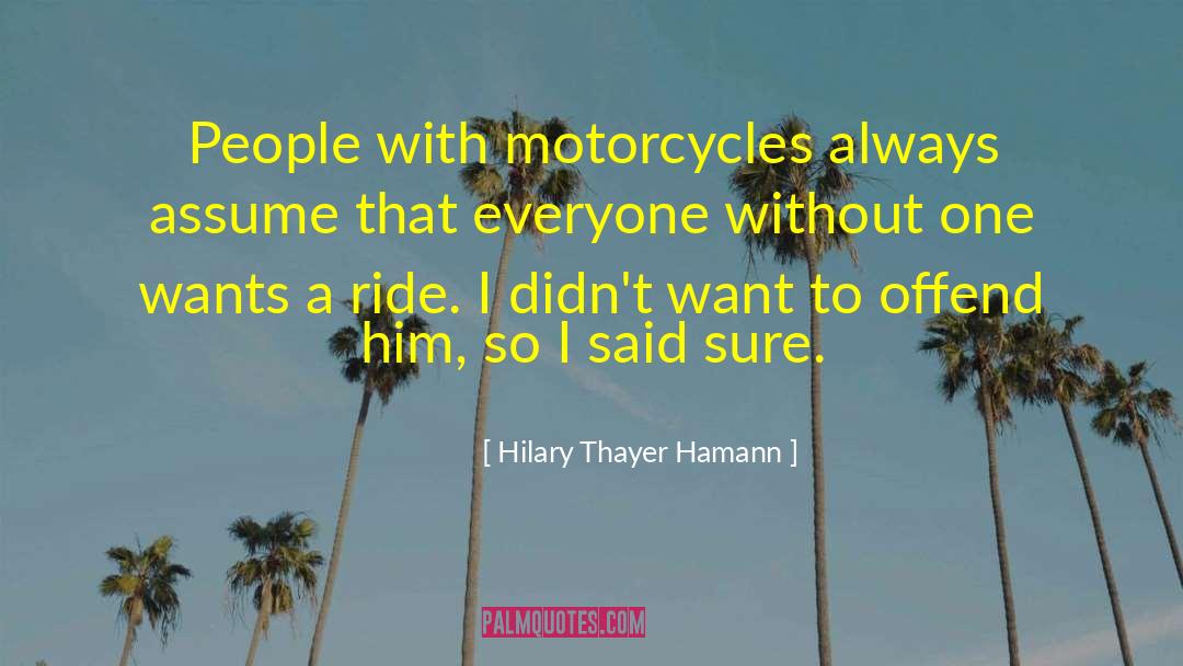 Motorcycles quotes by Hilary Thayer Hamann