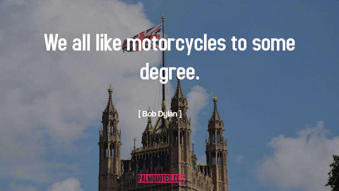 Motorcycles quotes by Bob Dylan