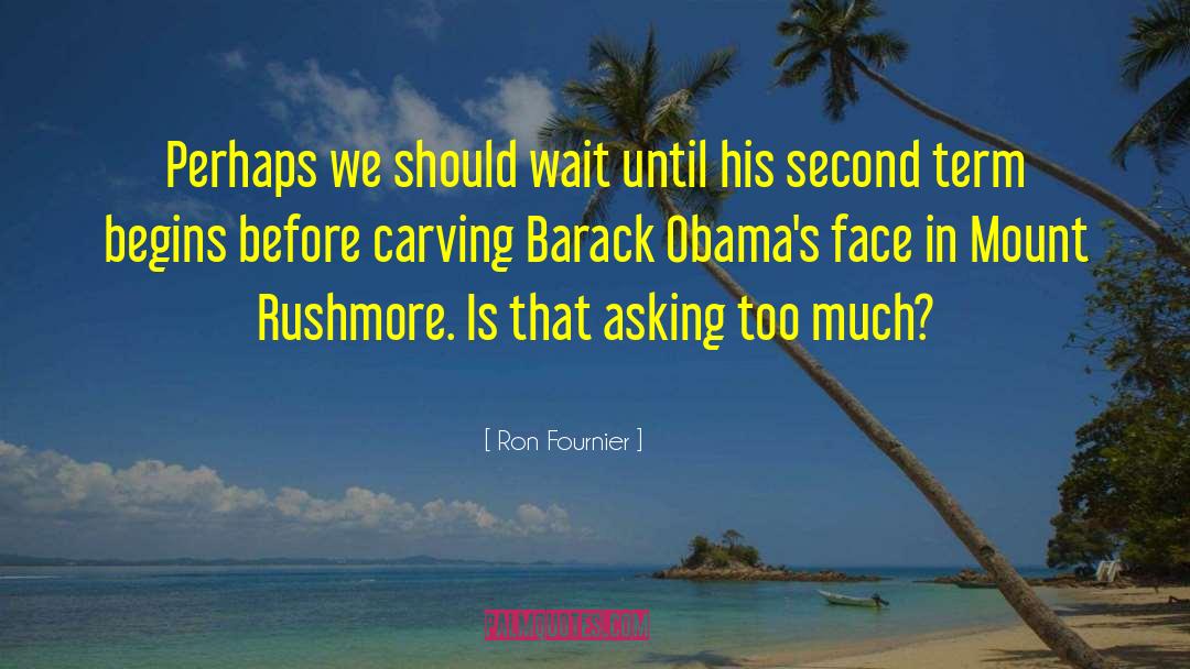 Mount Rushmore quotes by Ron Fournier