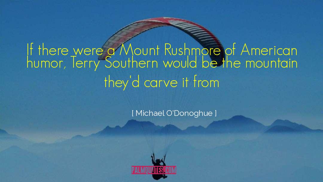 Mount Rushmore quotes by Michael O'Donoghue