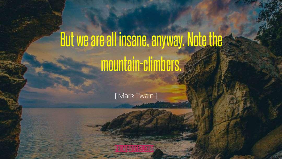 Mountain Climbers quotes by Mark Twain