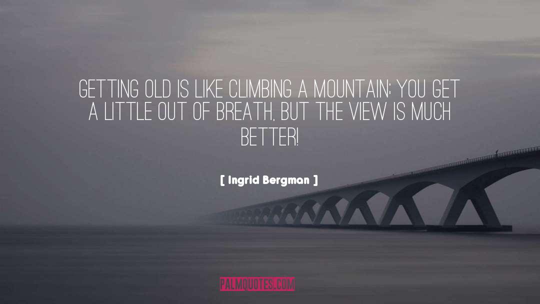 Mountain Climbing quotes by Ingrid Bergman