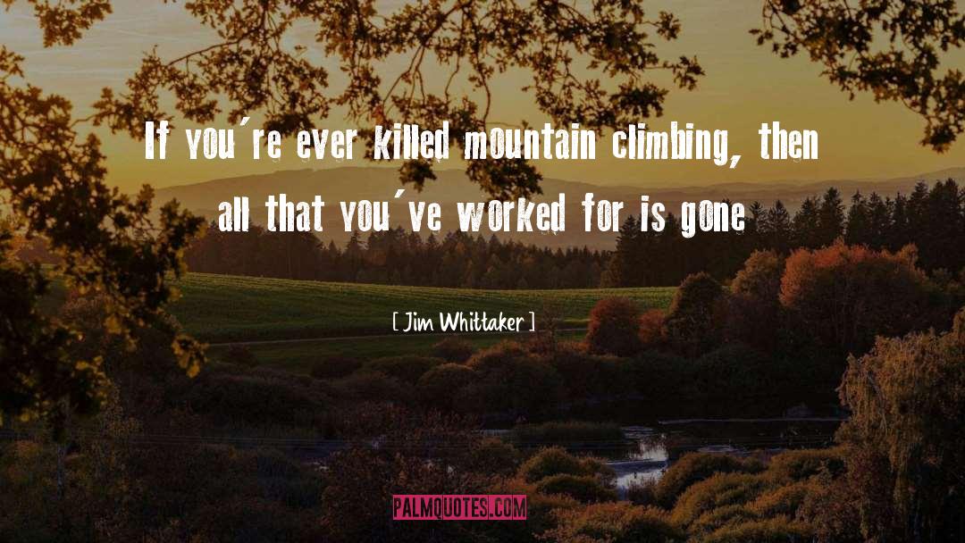 Mountain Climbing quotes by Jim Whittaker