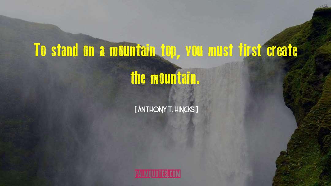 Mountain Top quotes by Anthony T. Hincks