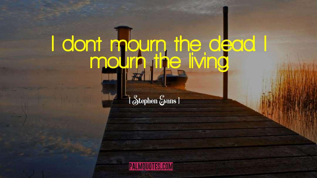 Mourn quotes by Stephen Evans