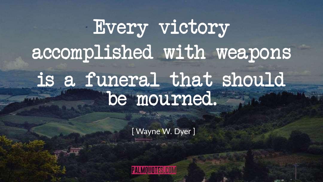 Mourned quotes by Wayne W. Dyer