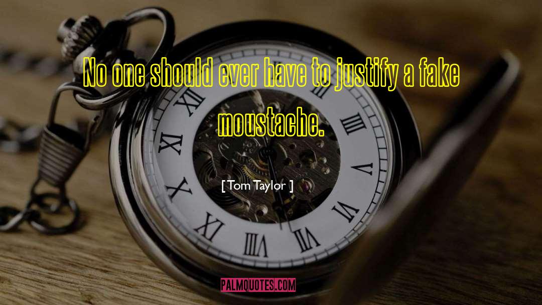 Moustache quotes by Tom Taylor