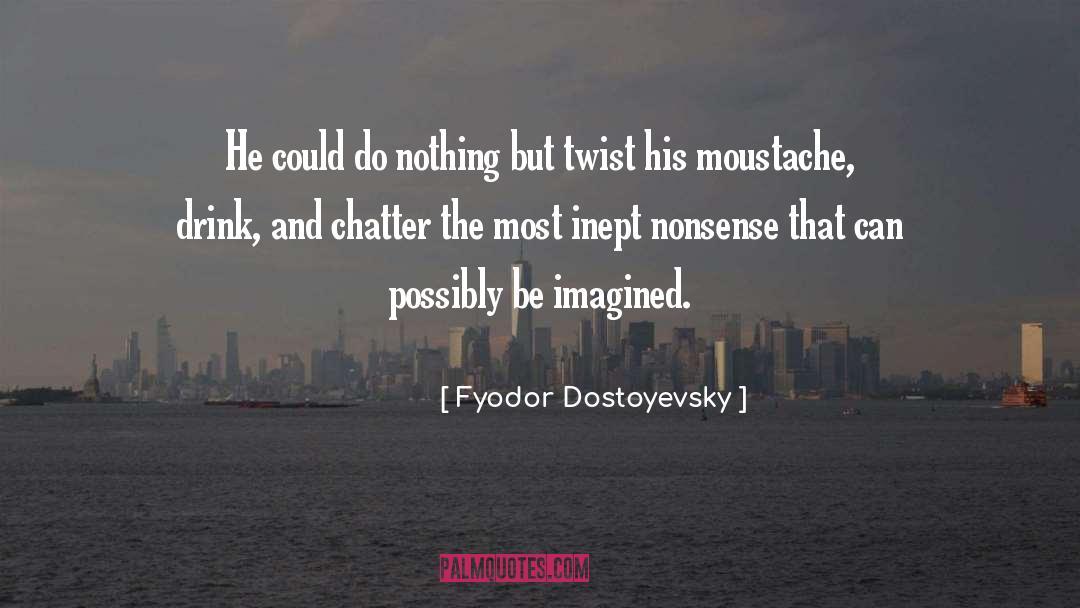 Moustache quotes by Fyodor Dostoyevsky