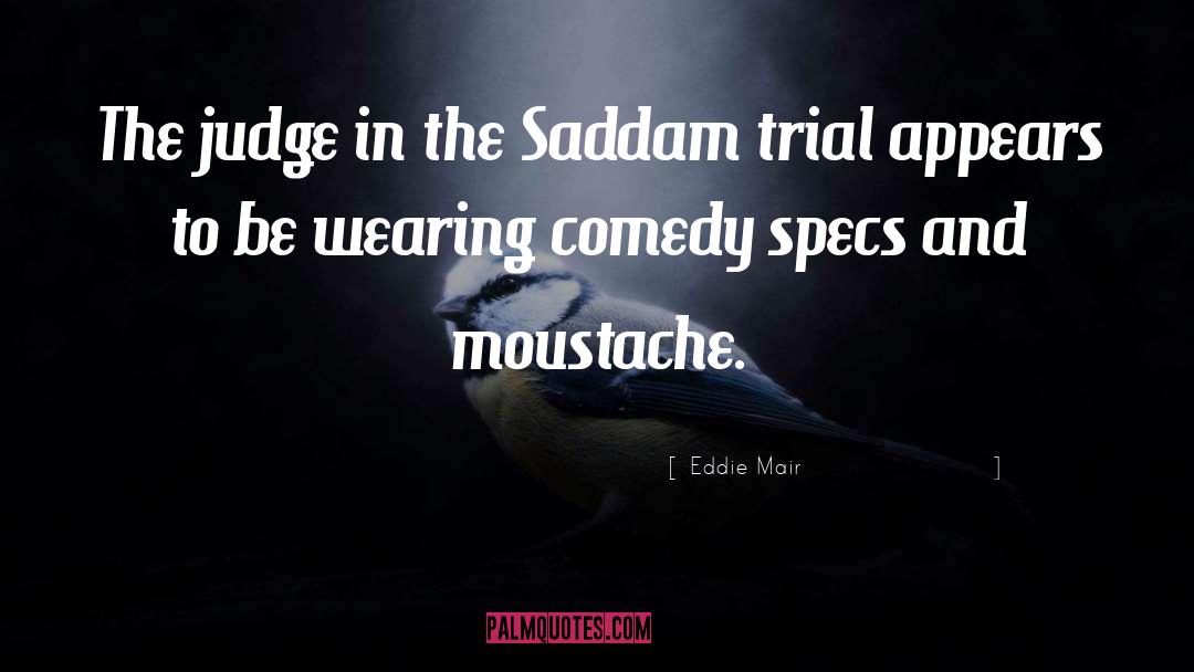 Moustache quotes by Eddie Mair