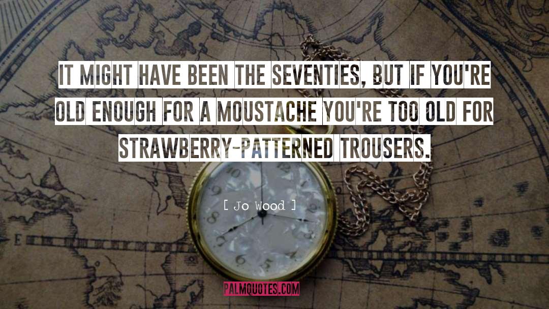 Moustache quotes by Jo Wood