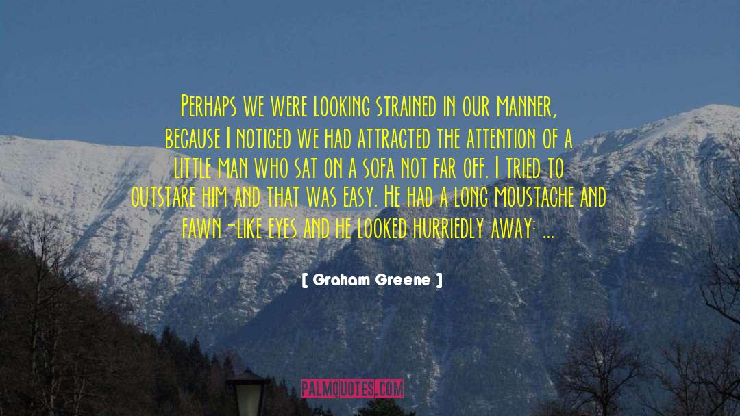 Moustache quotes by Graham Greene