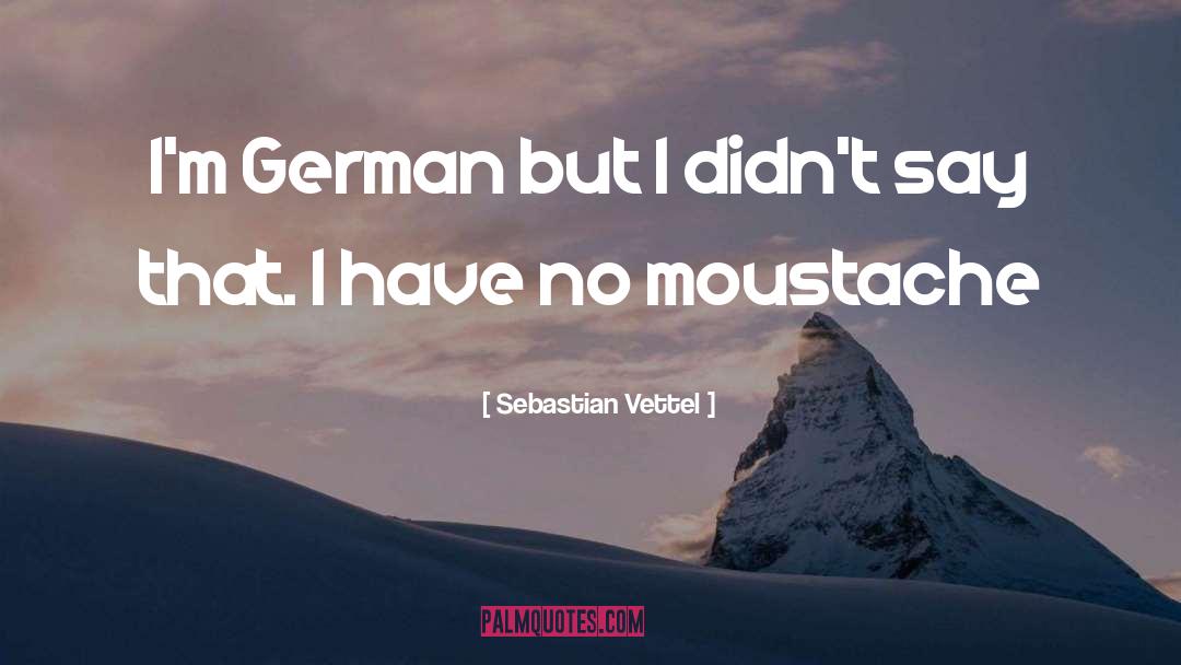 Moustache quotes by Sebastian Vettel