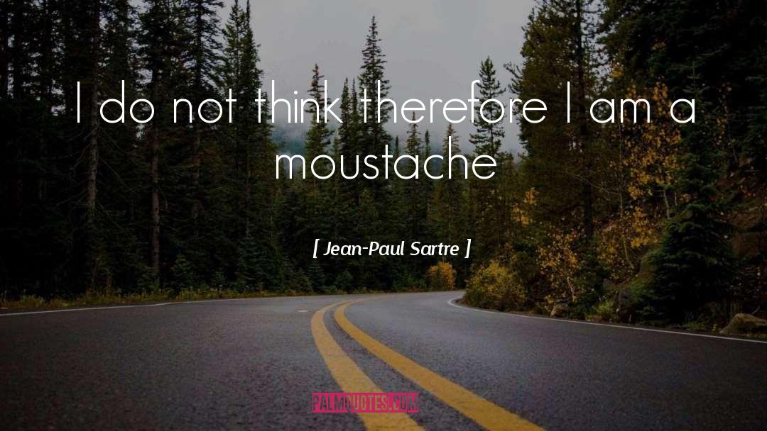 Moustache quotes by Jean-Paul Sartre