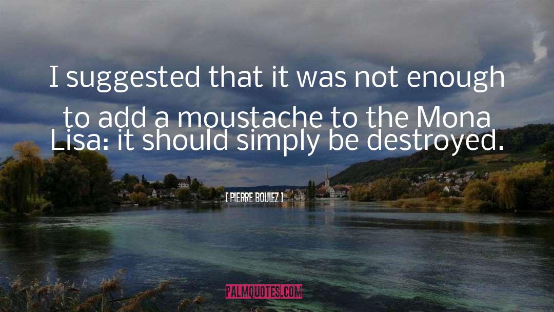 Moustache quotes by Pierre Boulez