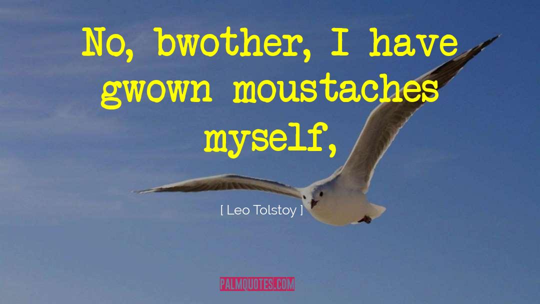 Moustaches quotes by Leo Tolstoy