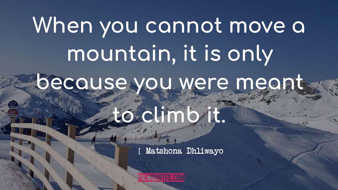 Move Mountains quotes by Matshona Dhliwayo