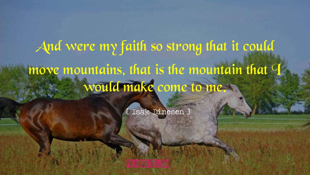 Move Mountains quotes by Isak Dinesen