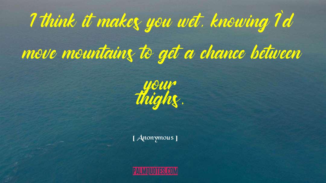 Move Mountains quotes by Anonymous