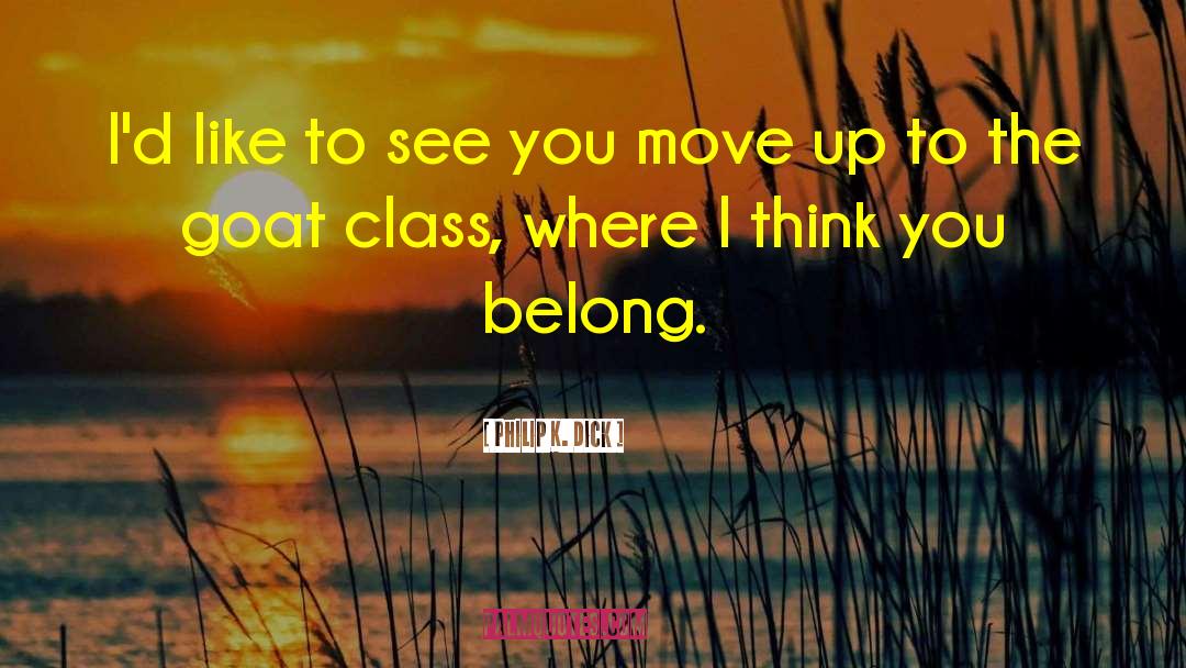 Move Up quotes by Philip K. Dick