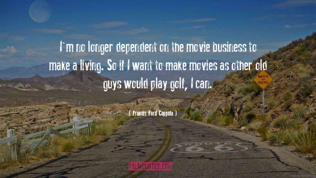 Movie Business quotes by Francis Ford Coppola