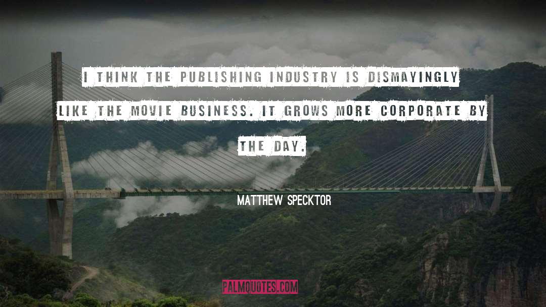 Movie Business quotes by Matthew Specktor