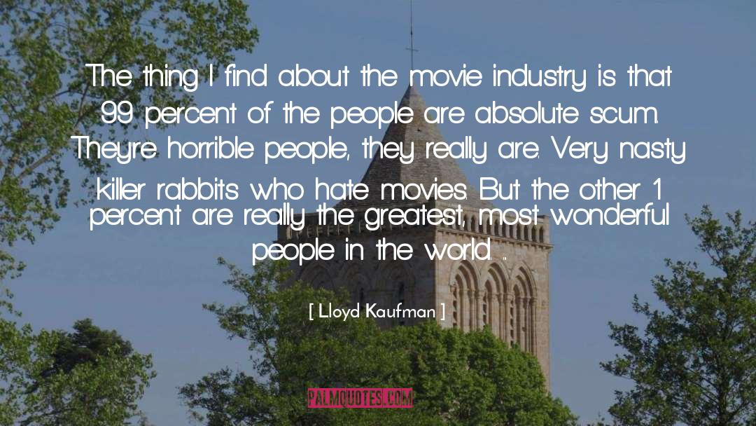 Movie Industry quotes by Lloyd Kaufman