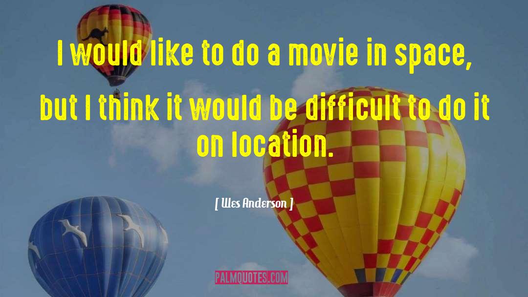 Movie Making quotes by Wes Anderson