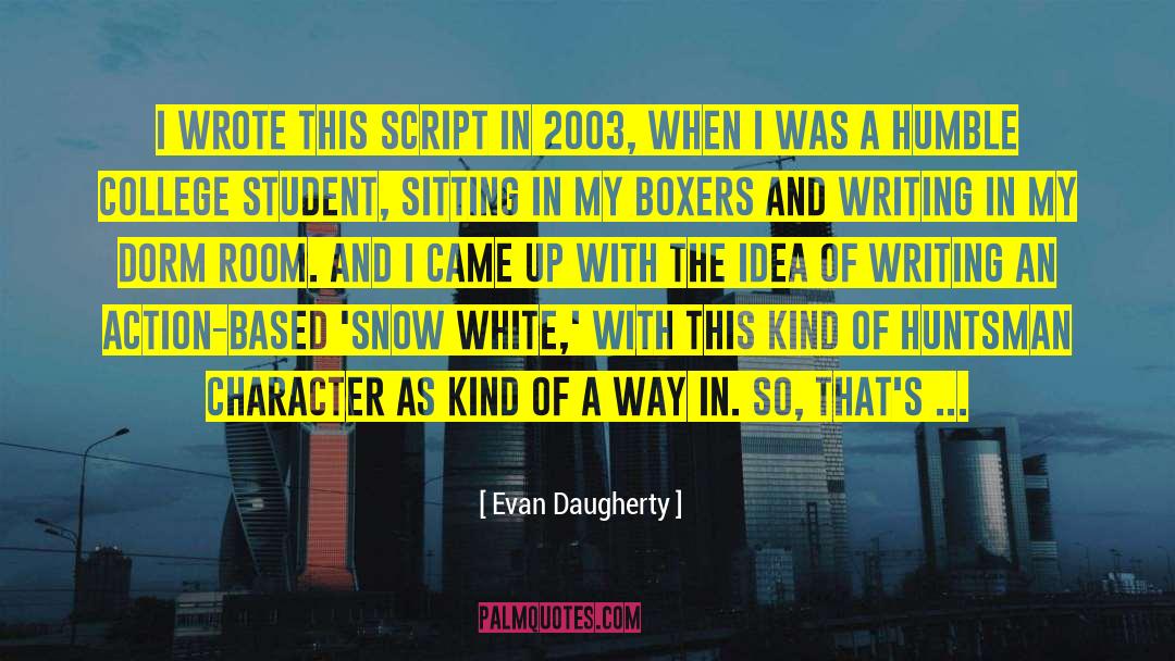 Movie Script Writing quotes by Evan Daugherty