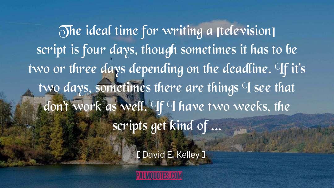 Movie Script Writing quotes by David E. Kelley