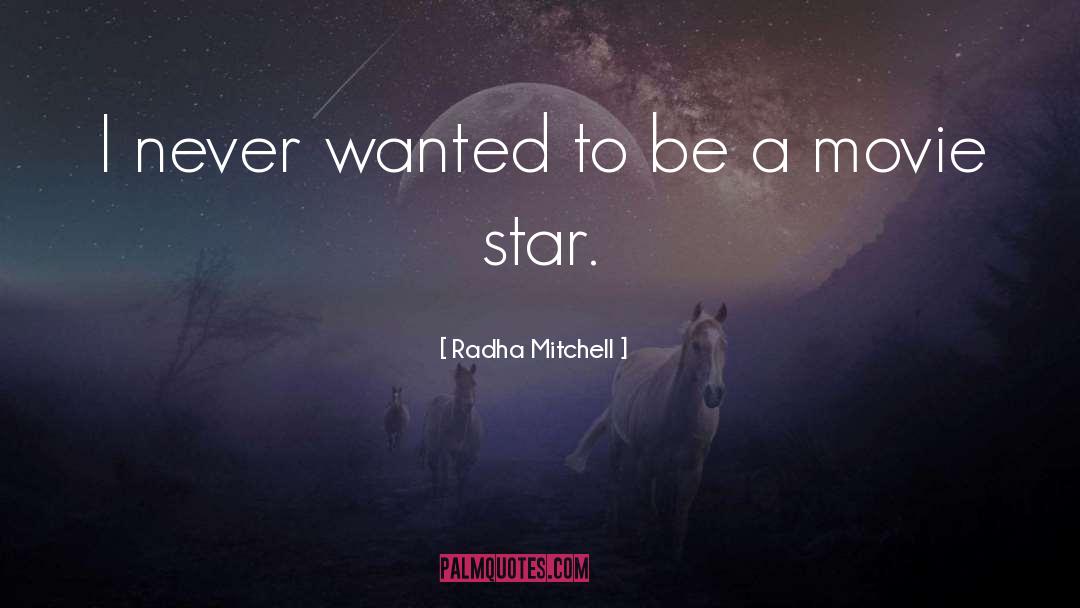 Movie Star quotes by Radha Mitchell