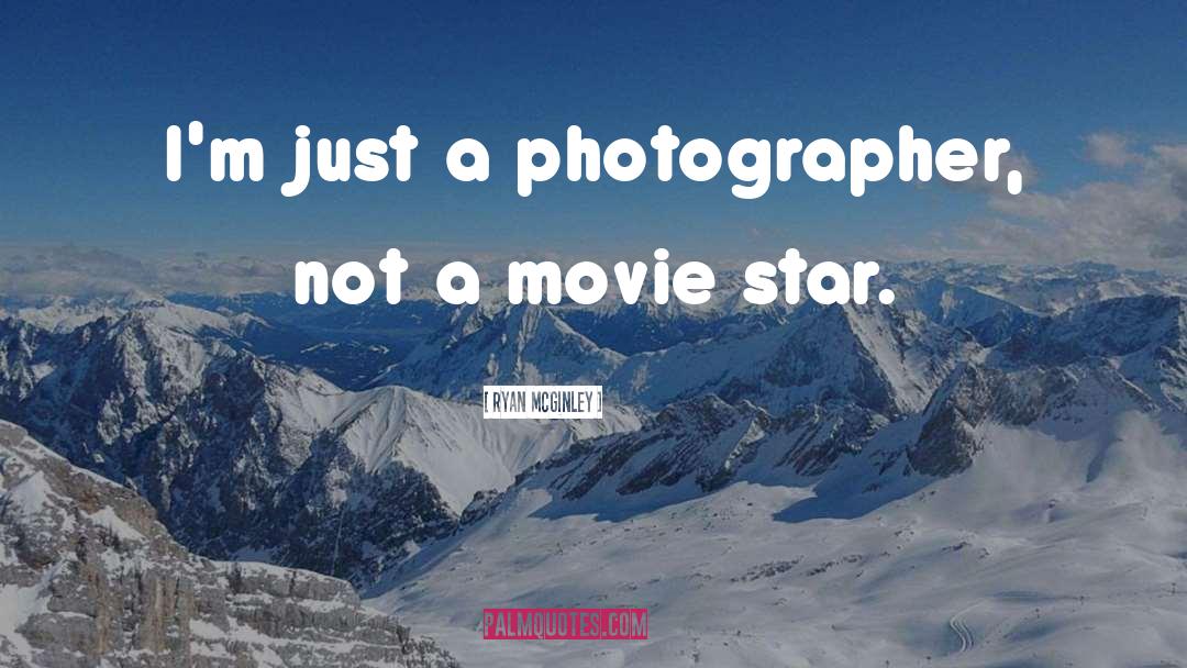 Movie Star quotes by Ryan McGinley