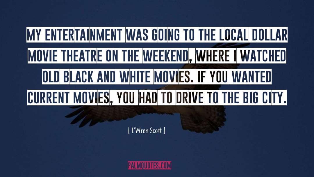 Movie Theatre quotes by L'Wren Scott